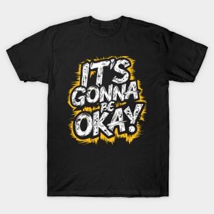 It's Gonna Be Okay T-Shirt